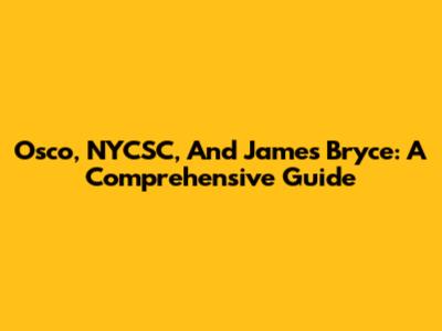 Osco, NYCSC, And James Bryce: A Comprehensive Guide