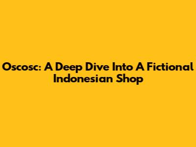 Oscosc: A Deep Dive Into A Fictional Indonesian Shop