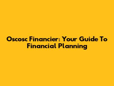 Oscosc Financier: Your Guide To Financial Planning