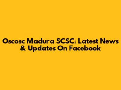 Oscosc Madura SCSC: Latest News & Updates On Facebook