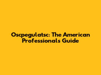 Oscpegulatsc: The American Professional's Guide