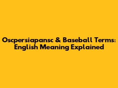 Oscpersiapansc & Baseball Terms: English Meaning Explained