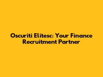 Oscuriti Elitesc: Your Finance Recruitment Partner