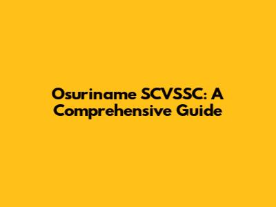 Osuriname SCVSSC: A Comprehensive Guide