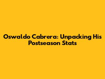 Oswaldo Cabrera: Unpacking His Postseason Stats