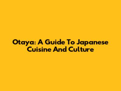 Otaya: A Guide To Japanese Cuisine And Culture