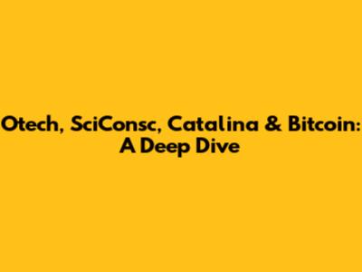Otech, SciConsc, Catalina & Bitcoin: A Deep Dive