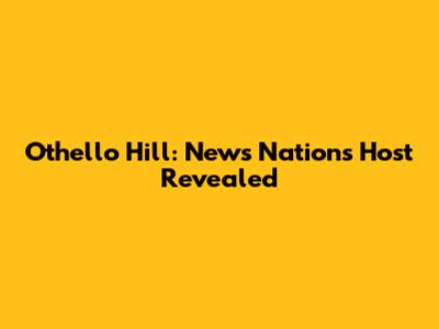 Othello Hill: News Nation's Host Revealed
