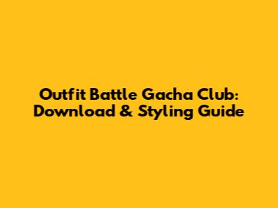 Outfit Battle Gacha Club: Download & Styling Guide