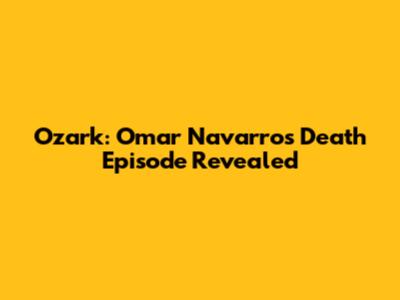 Ozark: Omar Navarro's Death Episode Revealed