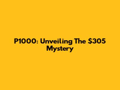 P1000: Unveiling The $305 Mystery