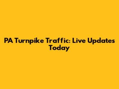 PA Turnpike Traffic: Live Updates Today