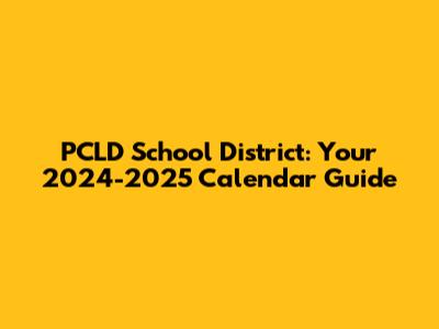 PCLD School District: Your 2024-2025 Calendar Guide