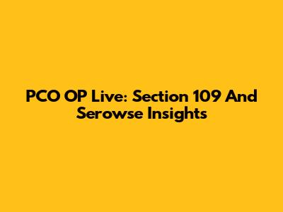 PCO OP Live: Section 109 And Serowse Insights