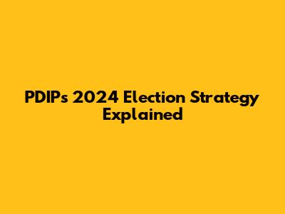 PDIP's 2024 Election Strategy Explained