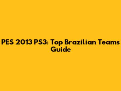 PES 2013 PS3: Top Brazilian Teams Guide