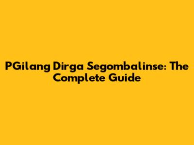 PGilang Dirga Segombalinse: The Complete Guide