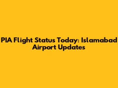 PIA Flight Status Today: Islamabad Airport Updates