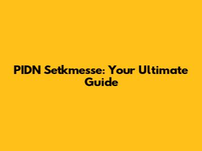 PIDN Setkmesse: Your Ultimate Guide