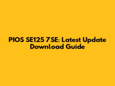 PIOS SE125 7SE: Latest Update Download Guide