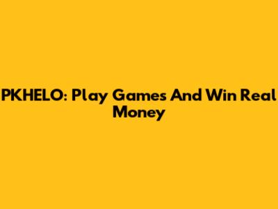 PKHELO: Play Games And Win Real Money