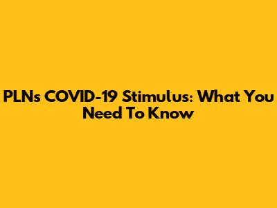 PLN's COVID-19 Stimulus: What You Need To Know