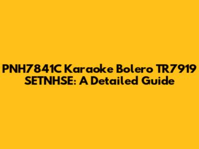 PNH7841C Karaoke Bolero TR7919 SETNHSE: A Detailed Guide