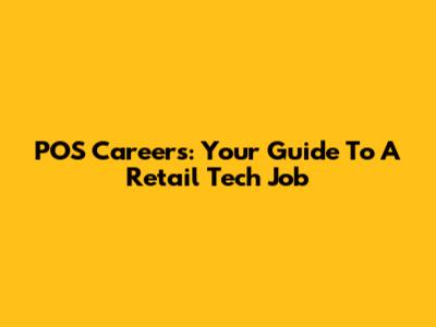POS Careers: Your Guide To A Retail Tech Job