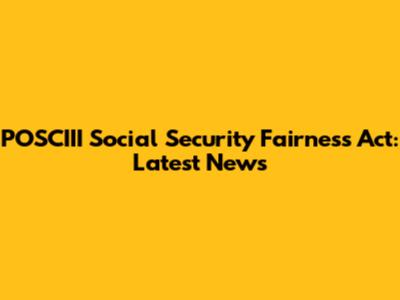 POSCIII Social Security Fairness Act: Latest News