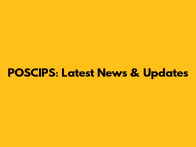 POSCIPS: Latest News & Updates
