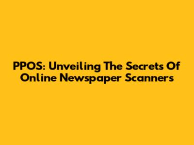 PPOS: Unveiling The Secrets Of Online Newspaper Scanners