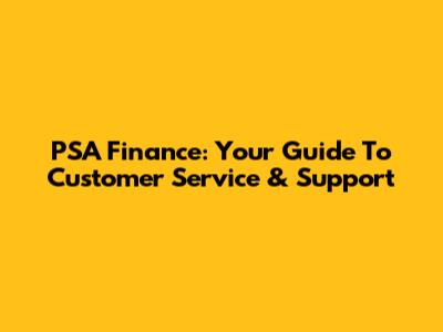 PSA Finance: Your Guide To Customer Service & Support