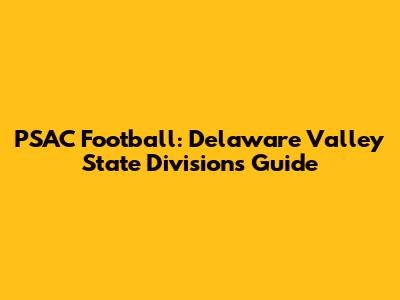 PSAC Football: Delaware Valley State Divisions Guide