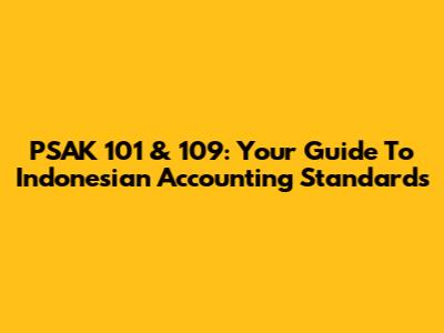 PSAK 101 & 109: Your Guide To Indonesian Accounting Standards