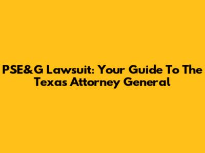 PSE&G Lawsuit: Your Guide To The Texas Attorney General