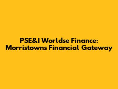 PSE&I Worldse Finance: Morristown's Financial Gateway