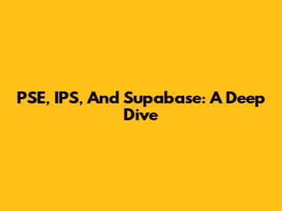 PSE, IPS, And Supabase: A Deep Dive