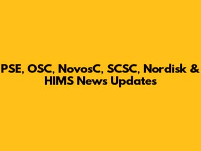 PSE, OSC, NovosC, SCSC, Nordisk & HIMS News Updates