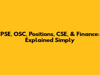 PSE, OSC, Positions, CSE, & Finance: Explained Simply