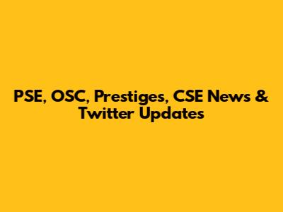 PSE, OSC, Prestiges, CSE News & Twitter Updates