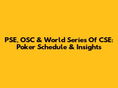 PSE, OSC & World Series Of CSE: Poker Schedule & Insights