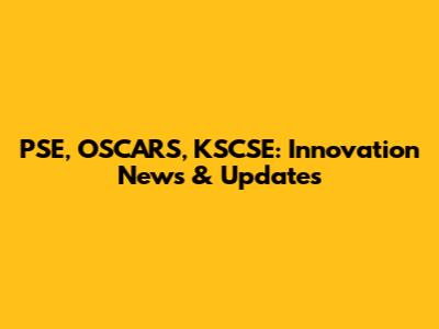 PSE, OSCARS, KSCSE: Innovation News & Updates