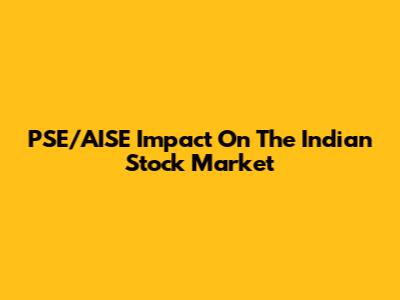 PSE/AISE Impact On The Indian Stock Market