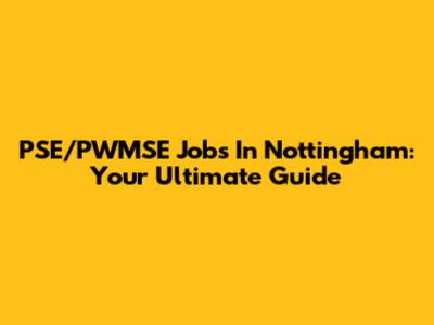 PSE/PWMSE Jobs In Nottingham: Your Ultimate Guide