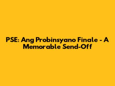 PSE: Ang Probinsyano Finale - A Memorable Send-Off