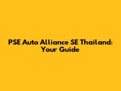 PSE Auto Alliance SE Thailand: Your Guide