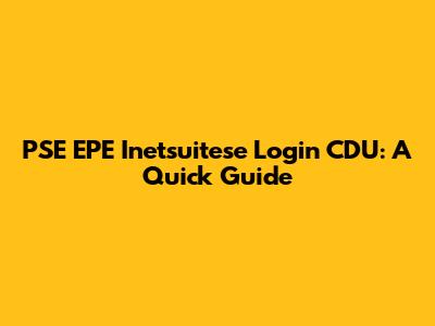PSE EPE Inetsuitese Login CDU: A Quick Guide