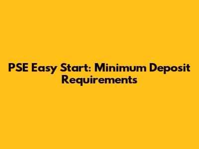 PSE Easy Start: Minimum Deposit Requirements