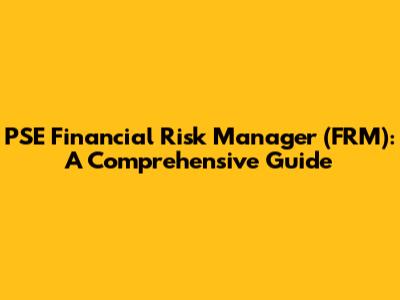 PSE Financial Risk Manager (FRM): A Comprehensive Guide