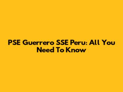 PSE Guerrero SSE Peru: All You Need To Know